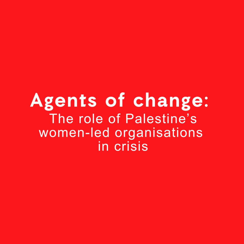 Agents of Change: Palestine's Women-Led Organisations in Crisis - Impact and Role Highlighted.