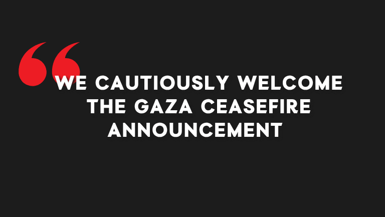 Text: We cautiously welcome the Gaza ceasefire announcement, on a black background with red quotation marks.